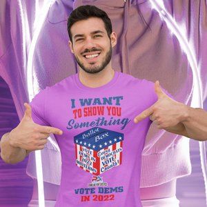 I WANT TO SHOW YOU SOMETHING/VOTE DEMS 2022